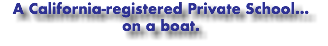 A California-registered Private School... on a boat.